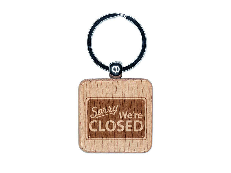 Sorry We're Closed Sign Engraved Wood Square Keychain Tag Charm