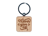 Never Give Up Motivational Engraved Wood Square Keychain Tag Charm