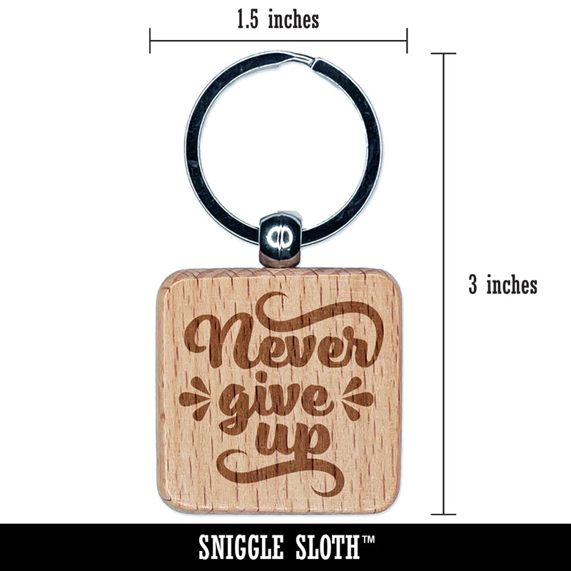 Never Give Up Motivational Engraved Wood Square Keychain Tag Charm
