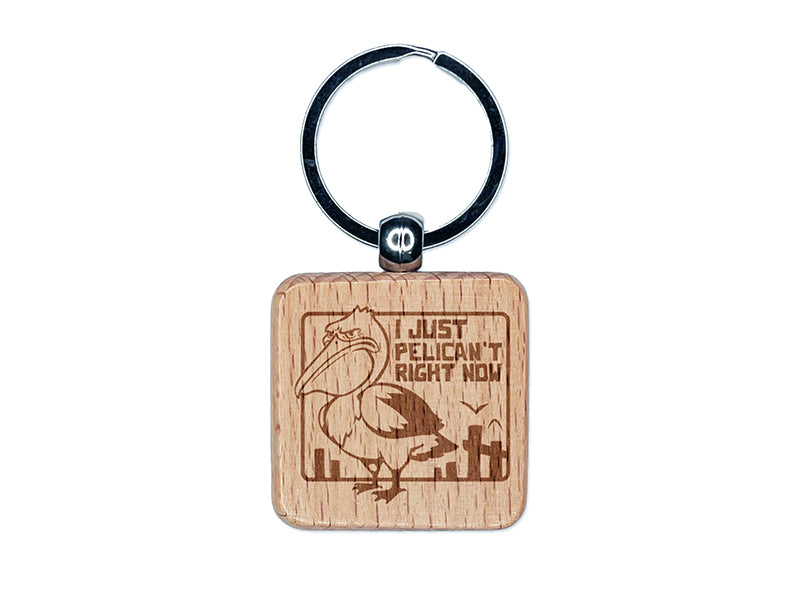 Grumpy Pelican I Just Can't Right Now Engraved Wood Square Keychain Tag Charm
