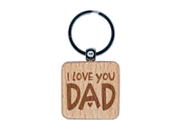I Love You Dad Father's Day Birthday Engraved Wood Square Keychain Tag Charm