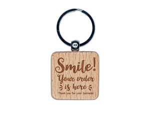 Smile Your Order is Here Cute for Businesses Engraved Wood Square Keychain Tag Charm