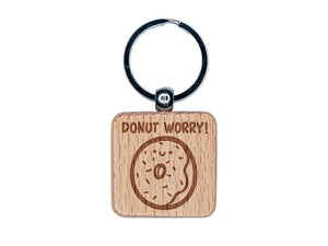 Donut Don't Worry Smile Motivational Quote Pun Engraved Wood Square Keychain Tag Charm