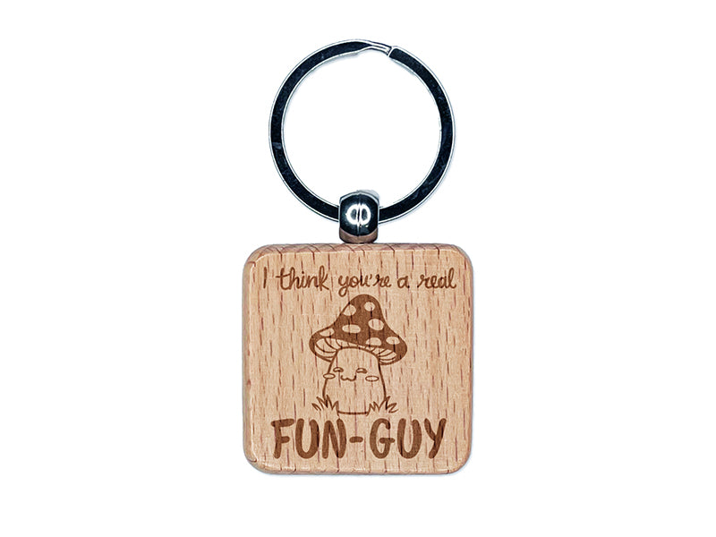 I Think You're a Fun-Guy Fungi Motivational Quote Mushroom Pun Engraved Wood Square Keychain Tag Charm