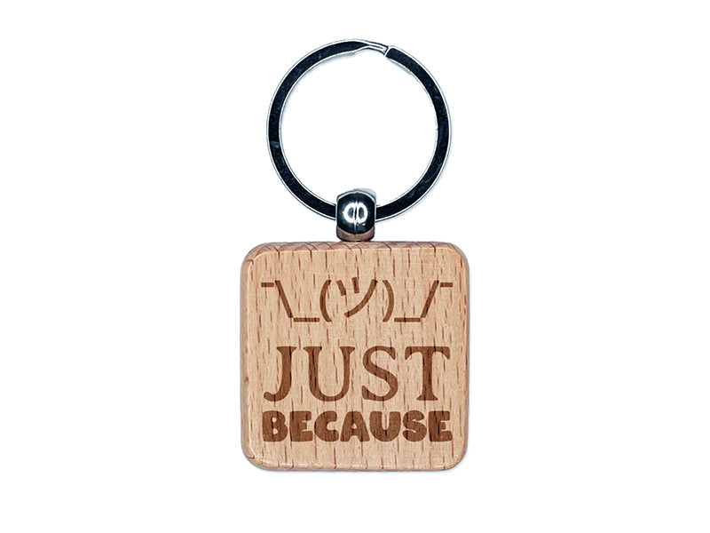 Silly Fun Shrug Just Because Engraved Wood Square Keychain Tag Charm