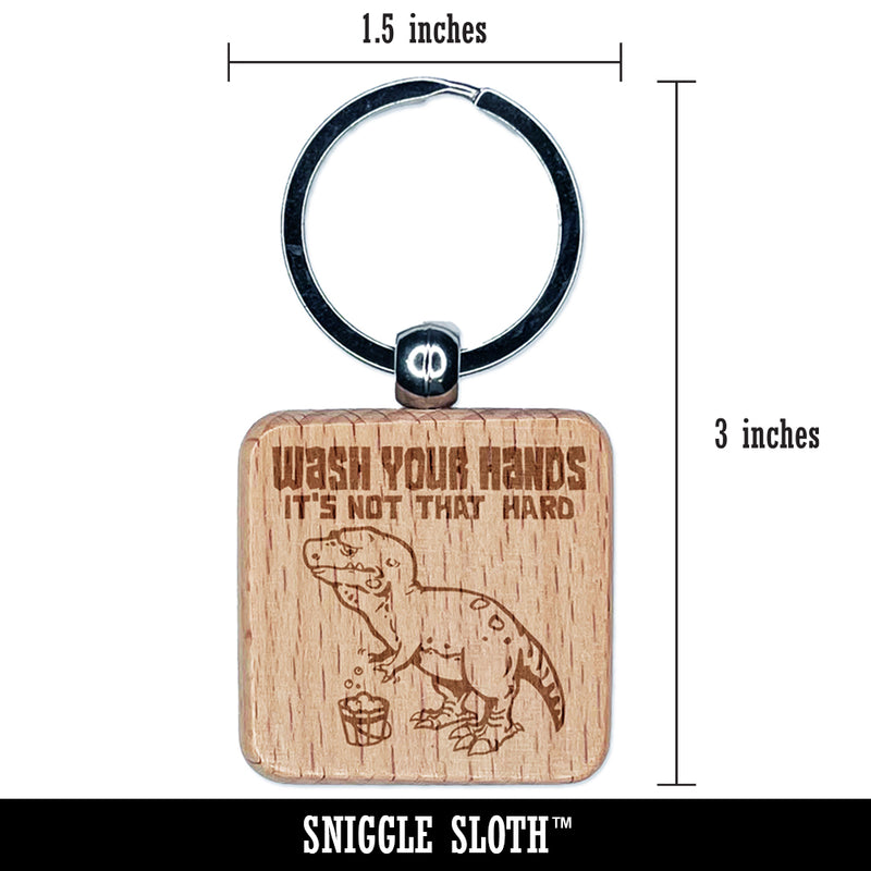 Wash Your Hands Sad Tyrannosaurus Rex Dinosaur Engraved Wood Square Keychain Tag Charm