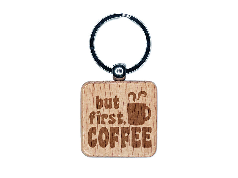 But First Coffee Steaming Mug Engraved Wood Square Keychain Tag Charm
