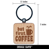 But First Coffee Steaming Mug Engraved Wood Square Keychain Tag Charm