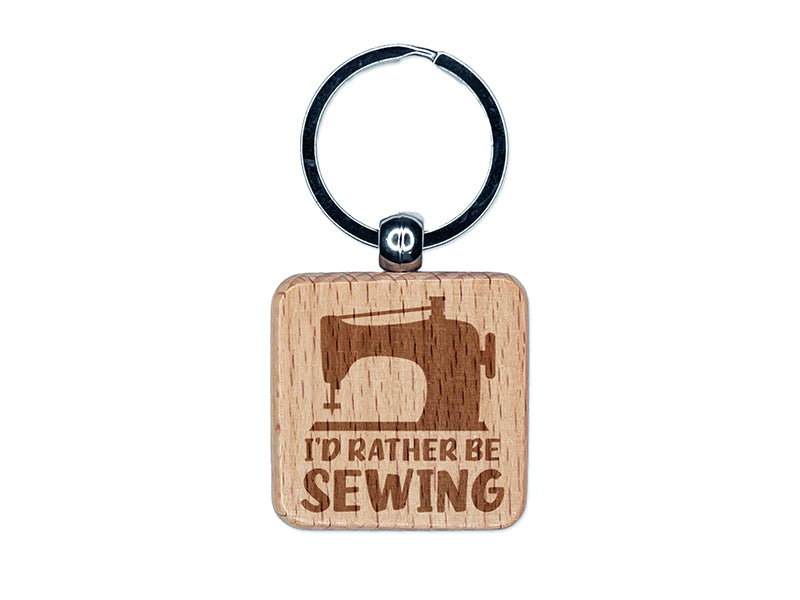 I'd Rather Be Sewing Engraved Wood Square Keychain Tag Charm