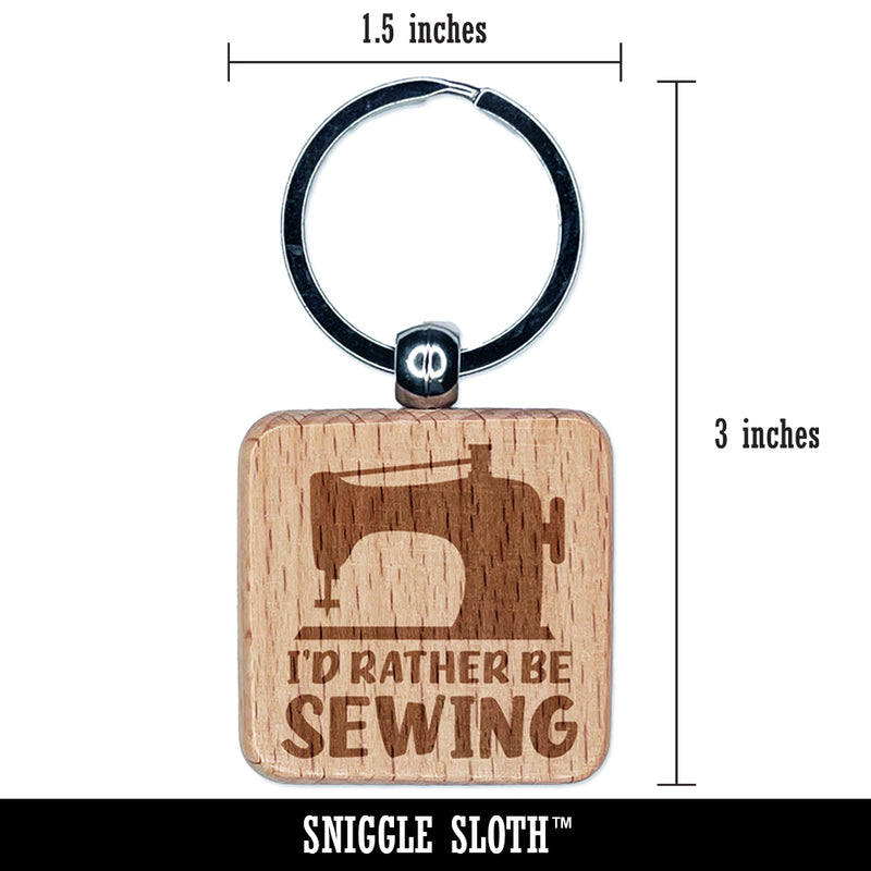I'd Rather Be Sewing Engraved Wood Square Keychain Tag Charm