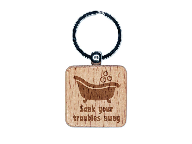 Soak Your Troubles Away Bathtub Engraved Wood Square Keychain Tag Charm