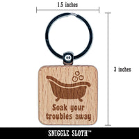 Soak Your Troubles Away Bathtub Engraved Wood Square Keychain Tag Charm