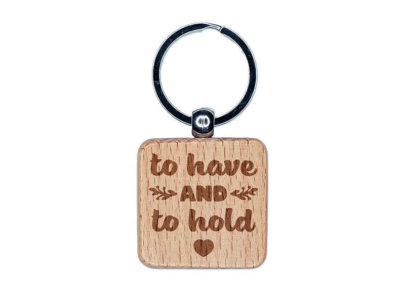 To Have and To Hold Wedding Love Engraved Wood Square Keychain Tag Charm