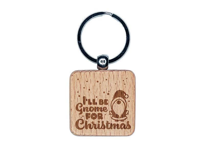 I'll Be Gnome For Christmas Home Engraved Wood Square Keychain Tag Charm