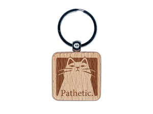 Condescending Cat Thinks You're Pathetic Engraved Wood Square Keychain Tag Charm