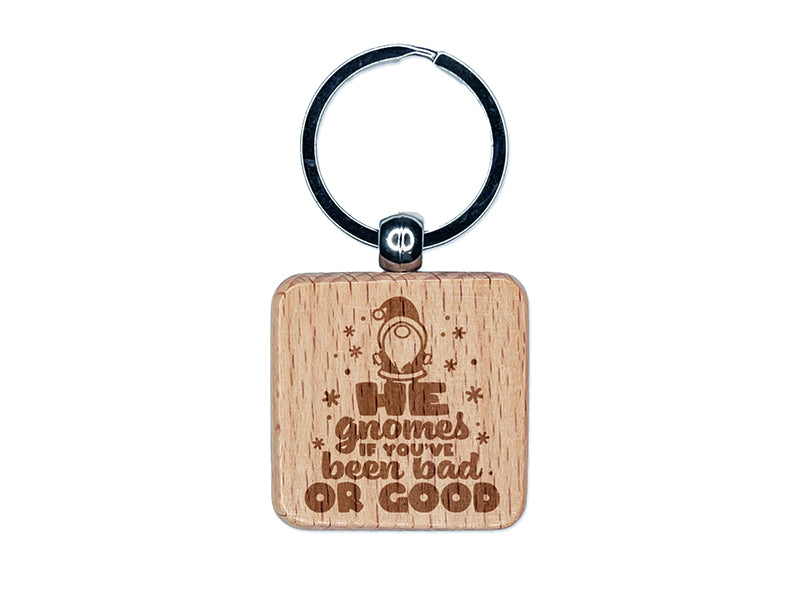 He Gnomes if You've Been Bad or Good Christmas Santa Engraved Wood Square Keychain Tag Charm
