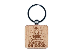 He Gnomes if You've Been Bad or Good Christmas Santa Engraved Wood Square Keychain Tag Charm