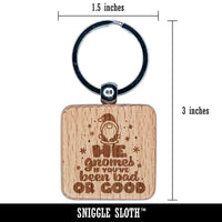 He Gnomes if You've Been Bad or Good Christmas Santa Engraved Wood Square Keychain Tag Charm