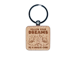 Follow Your Dreams Be A Unique-orn Dinosaur Unicorn Dinocorn Engraved Wood Square Keychain Tag Charm