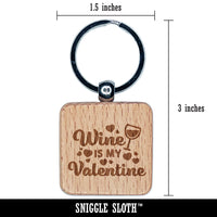 Wine is My Valentine Valentine's Day Engraved Wood Square Keychain Tag Charm