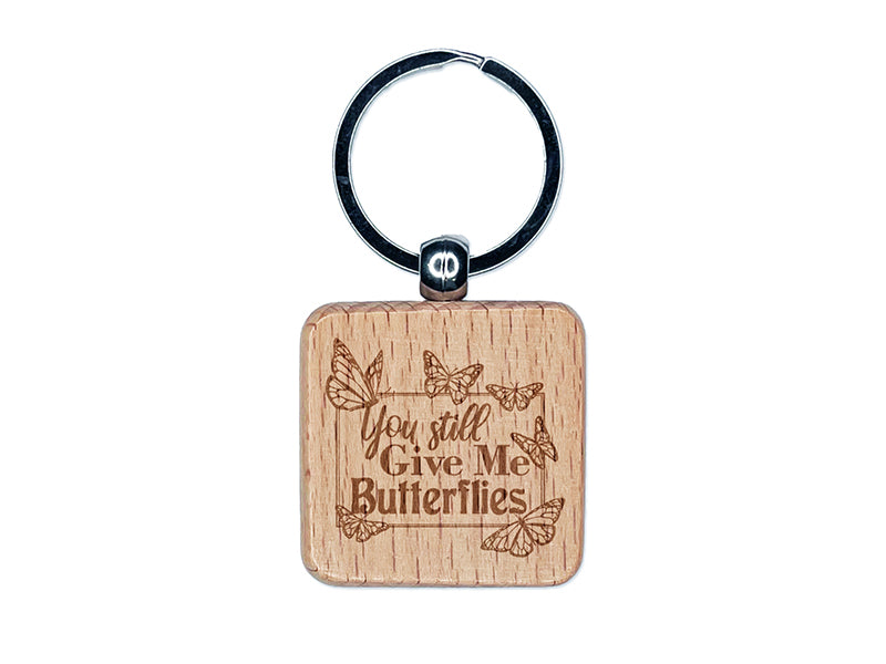 You Still Give Me Butterflies Love Anniversary Valentine's Day Engraved Wood Square Keychain Tag Charm