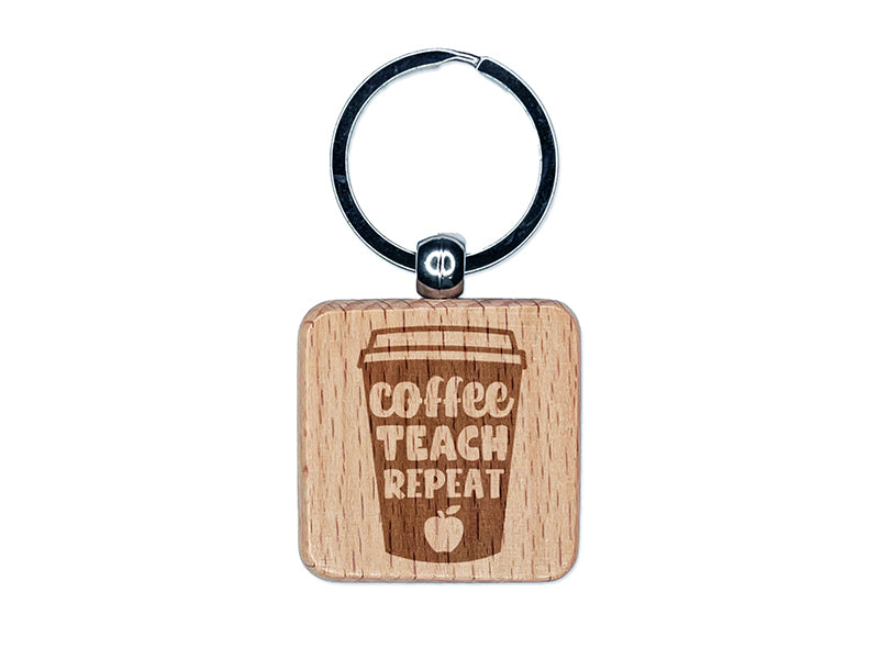 Coffee Teach Repeat Traveling Mug Teacher Appreciation Engraved Wood Square Keychain Tag Charm