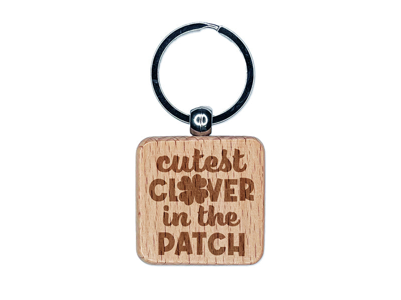 Cutest Clover in the Patch St. Patrick's Day Engraved Wood Square Keychain Tag Charm