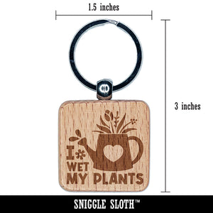 I Wet My Plants Watering Can Gardening Pun Spring Flowers Engraved Wood Square Keychain Tag Charm