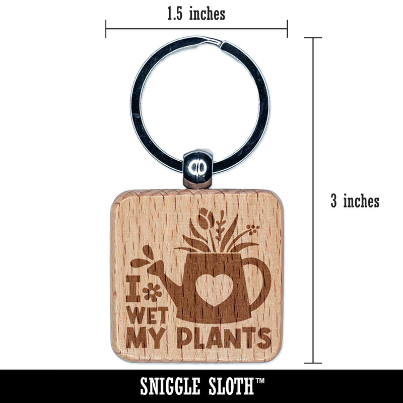 I Wet My Plants Watering Can Gardening Pun Spring Flowers Engraved Wood Square Keychain Tag Charm