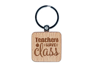 Teachers Have Class Pun Student School Engraved Wood Square Keychain Tag Charm