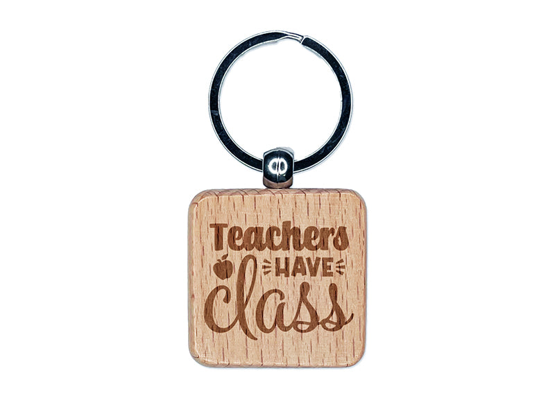 Teachers Have Class Pun Student School Engraved Wood Square Keychain Tag Charm