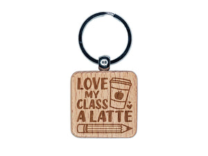 Love My Class A Latte Engraved Wood Square Keychain Tag Charm