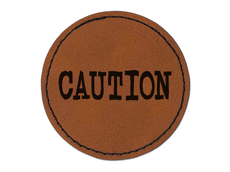 Caution Fun Text Round Iron-On Engraved Faux Leather Patch Applique - 2.5"