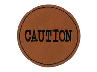 Caution Fun Text Round Iron-On Engraved Faux Leather Patch Applique - 2.5"