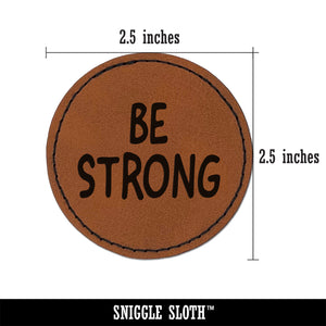 Be Strong Fun Text Round Iron-On Engraved Faux Leather Patch Applique - 2.5"