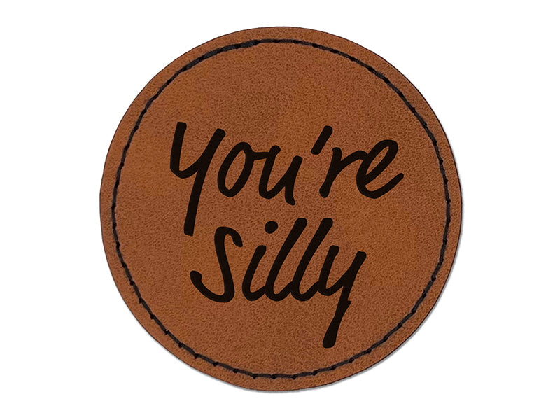 You're Silly Fun Text Round Iron-On Engraved Faux Leather Patch Applique - 2.5"