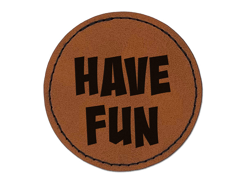 Have Fun Cute Text Round Iron-On Engraved Faux Leather Patch Applique - 2.5"