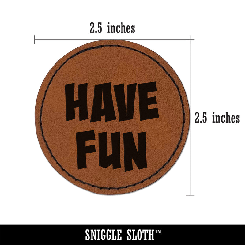 Have Fun Cute Text Round Iron-On Engraved Faux Leather Patch Applique - 2.5"