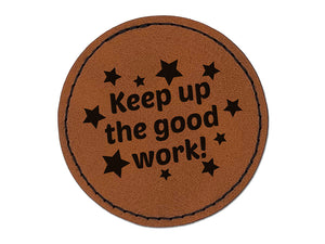Keep Up the Good Work Teacher Recognition Round Iron-On Engraved Faux Leather Patch Applique - 2.5"