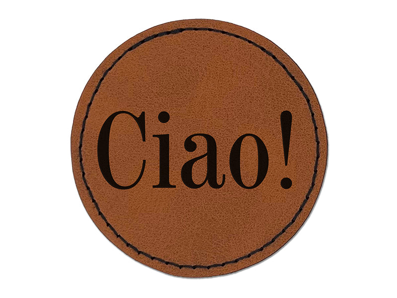 Ciao Italian Greeting Hello Goodbye Round Iron-On Engraved Faux Leather Patch Applique - 2.5"