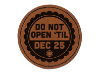 Do Not Open Til Christmas December 25 Round Iron-On Engraved Faux Leather Patch Applique - 2.5"