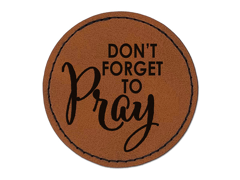 Don't Forget to Pray Inspirational Round Iron-On Engraved Faux Leather Patch Applique - 2.5"