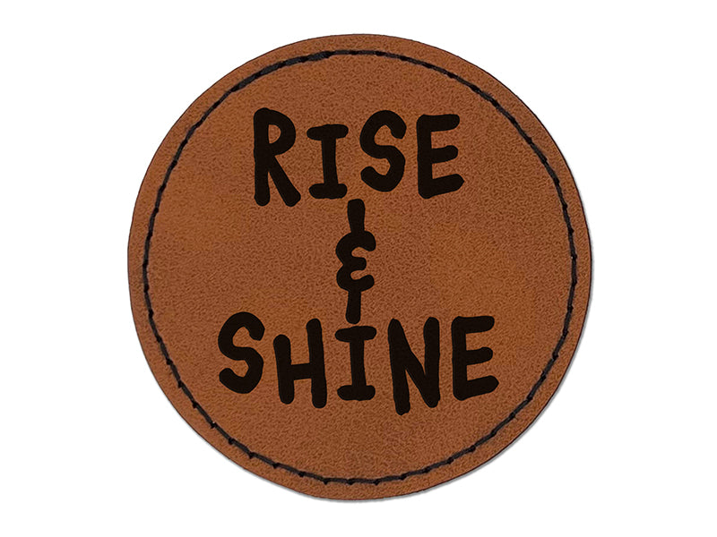 Rise and Shine Wake Up Morning Fun Text Round Iron-On Engraved Faux Leather Patch Applique - 2.5"