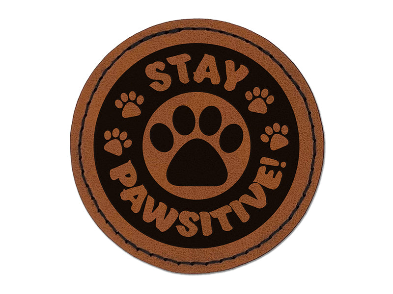 Stay Pawsitive Positive Teacher School Motivation Round Iron-On Engraved Faux Leather Patch Applique - 2.5"