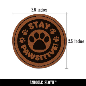 Stay Pawsitive Positive Teacher School Motivation Round Iron-On Engraved Faux Leather Patch Applique - 2.5"