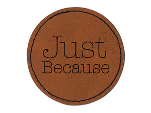 Just Because Typewriter Font Round Iron-On Engraved Faux Leather Patch Applique - 2.5"