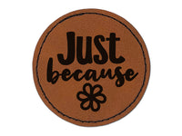 Just Because with Flower Round Iron-On Engraved Faux Leather Patch Applique - 2.5"