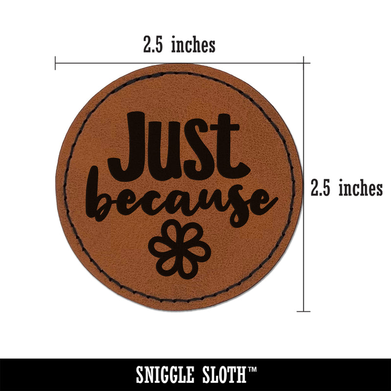 Just Because with Flower Round Iron-On Engraved Faux Leather Patch Applique - 2.5"