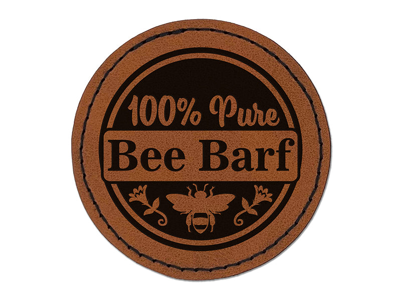 100% Pure Bee Barf Honey for Apiarist Beekeeper Round Iron-On Engraved Faux Leather Patch Applique - 2.5"