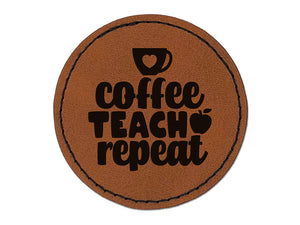 Coffee Teach Repeat Teacher Round Iron-On Engraved Faux Leather Patch Applique - 2.5"
